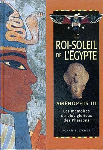 Le roi soleil de l'Égypte - Aménophis III