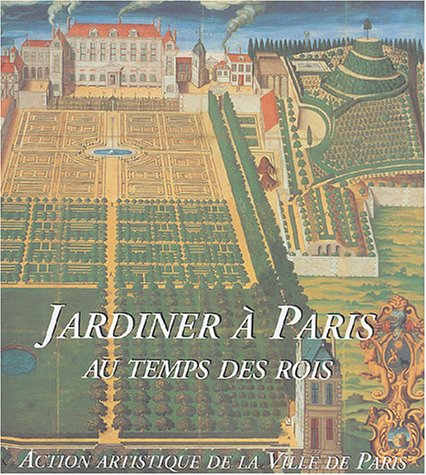 Jardiner à Paris au temps des rois