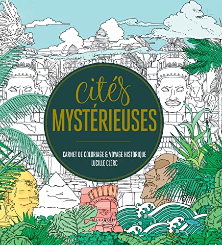Cités mystérieuses: Carnet de coloriage et voyage historique