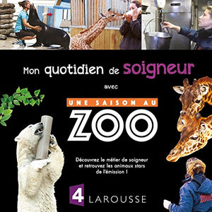 Mon quotidien de soigneur avec une saison au zoo