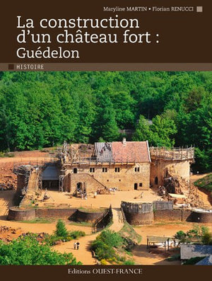 La construction d'un château fort : Guédelon