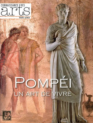 Connaissance des Arts, Hors-Serie N° 502 : Pompéi : Un art de vivre