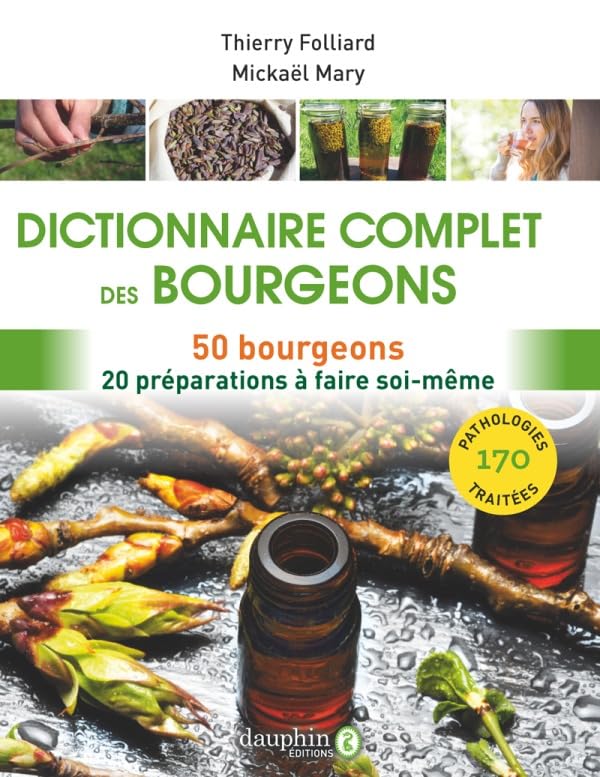 Dictionnaire complet des bourgeons: 50 bourgeons - 20 préparations à faire soi-même