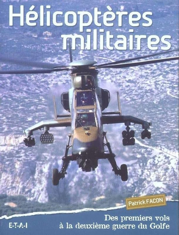 Hélicoptères militaires: Des premiers vols à la deuxième guerre du Golfe