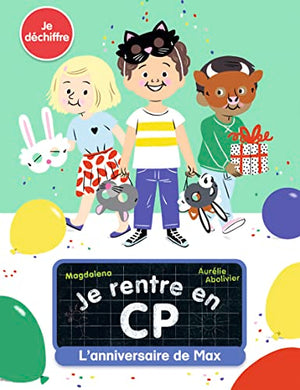 Je rentre en CP - Je déchiffre - L'anniversaire de Max