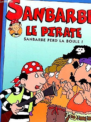 Sanbarbe le pirate tome 2 : Sanbarbe perd la boule !