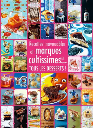 Recettes inavouables et marques cultissimes : Tous les desserts !