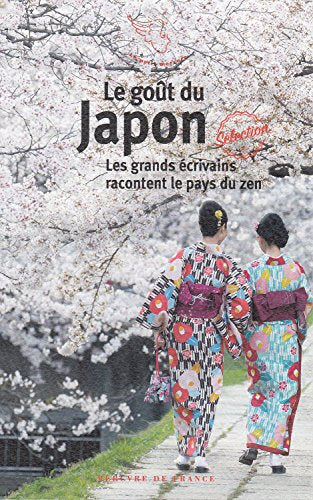 Le goût du Japon: Les grands écrivains racontent le pays du zen