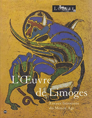 L'oeuvre de Limoges - Emaux limousins du Moyen Âge