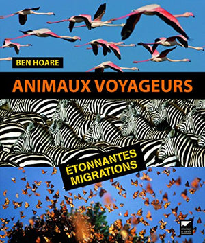 Animaux voyageurs: Etonnantes migrations