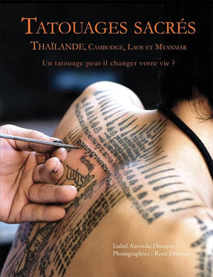 Tatouages sacrés - Thaïlande, Cambodge, Laos et Myanmar. UN TATOUAGE PEUT-IL CHANGER VOTRE VIE?