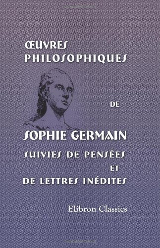 Œuvres philosophiques de Sophie Germain suivies de pensées et de lettres inédites
