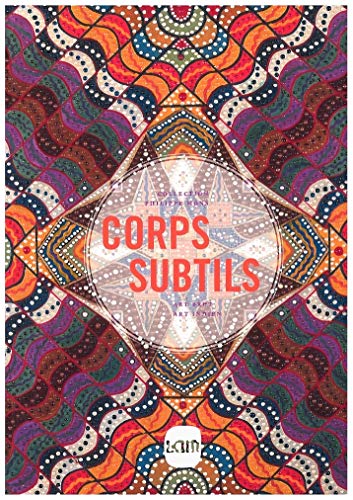Corps subtils: Une traversée des collections d'art brut et d'art indien de Philippe Mons