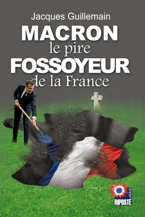 Macron le pire fossoyeur de la France