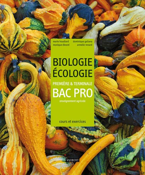 Biologie-Écologie 1re et Tle Bac Pro agricole (2010): Cours et exercices résolus