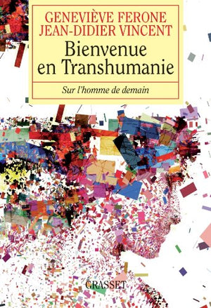 Bienvenue en transhumanie : Sur l'homme de demain