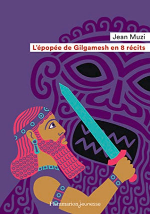 L'épopée de Gilgamesh en 8 récits