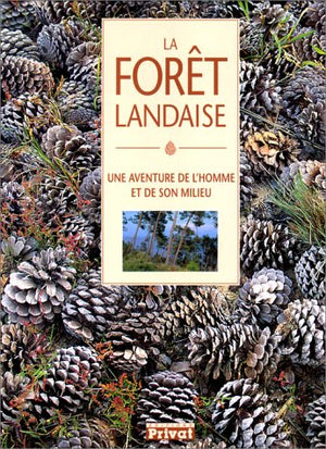 La forêt landaise. Une aventure de l'homme et de son milieu