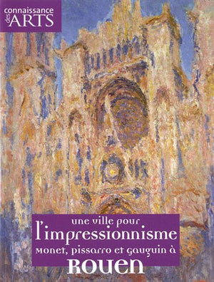 Connaissance des Arts, Hors-série N° 457 : Une ville pour l'impressionisme : Monet, Pissarro et Gauguin à Rouen