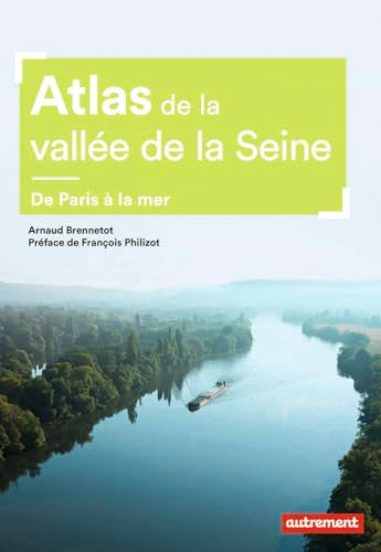 Atlas de la vallée de la Seine: De Paris à la mer