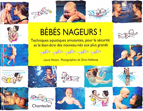 Bebes Nageurs ! Techniques Aquatiques Amusantes, Pour La Securite Et Le Bien-Etre Des Nouveau-Nes Aux Plus Grands