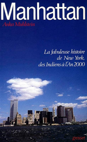 Manhattan. La Fabuleuse Histoire de New-York, des Indiens à l'an 2000