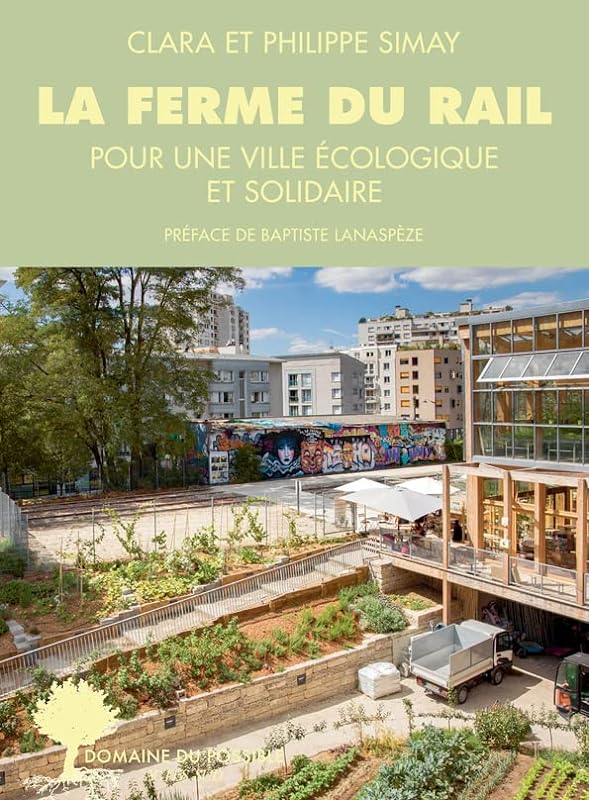 La Ferme du Rail: L’aventure de la première ferme urbaine à Paris