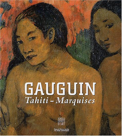 Ia Orana Gauguin : Tahiti - Marquises (1891-1903)