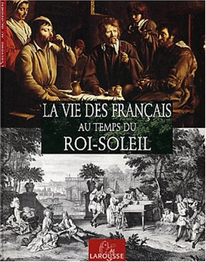 La vie des Francais au temps du Roi Soleil