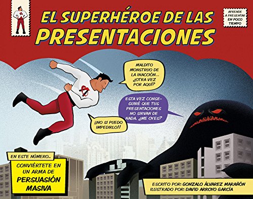 El superhéroe de las presentaciones: Conviértete en un arma de persuasión masiva (Gestión 2000)