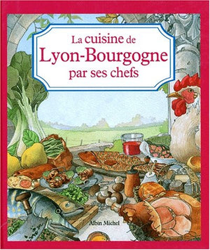 La Cuisine Lyon Bourgogne par ses chefs