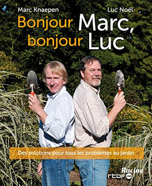 Bonjour Marc, bonjour Luc: Des solutions pour tous les problèmes au jardin