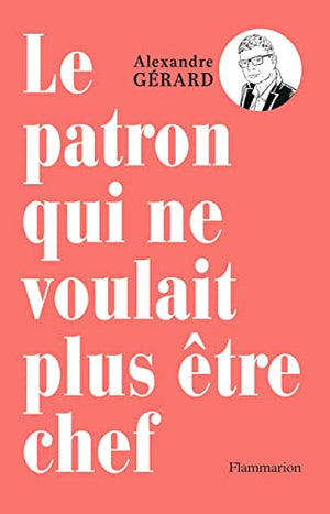 Le patron qui ne voulait plus être chef