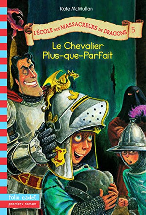 L'école des massacreurs de dragons, tome 5 : Le Chevalier Plus-que-parfait