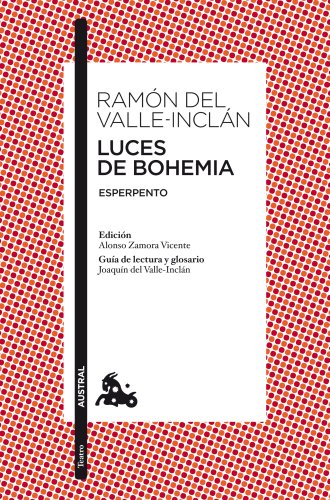 Luces de Bohemia: Esperpento. Edición de Alonso Zamora Vicente. Guía de lectura y glosario de Joaquín del Valle-Inclán