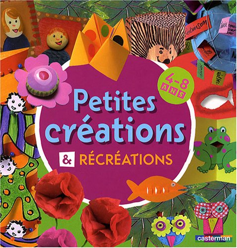 PETITES CREATIONS: ET RECREATIONS 4-8 ANS