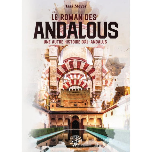 Roman Des Andalous (le) - Une Autre Histoire D'Al-Andalous