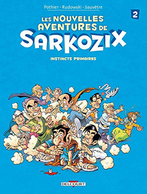 Les nouvelles aventures de Sarkozix, tome 2 : Instincts primaires