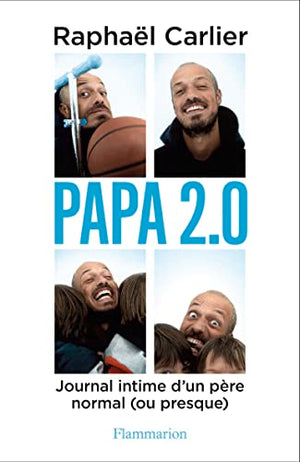 Papa 2.0 - Journal intime d’un père normal (ou presque)