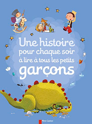 Une histoire pour chaque soir à lire à tous les petits garçons