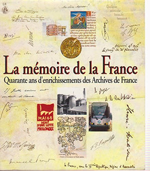 La mémoire de la France. Quarante ans d'enrichissements des archives de France