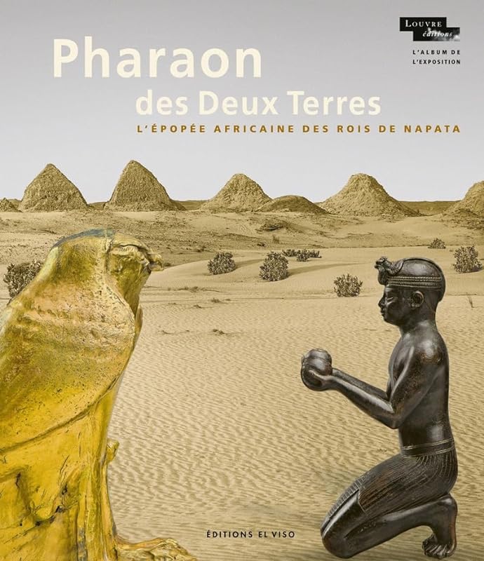 Pharaon des Deux Terres - L'Epopée africaine des rois de Napata (Album de l'exposition)