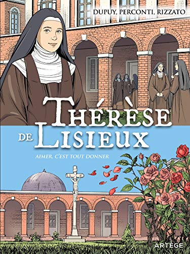 Thérèse de Lisieux: Aimer c'est tout donner