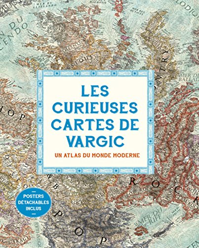 Les curieuses cartes de Vargic: Un atlas du monde moderne
