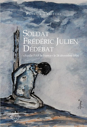 Soldat Frédéric Julien Dédédat - fusillé par la France le 24 décembre 1914