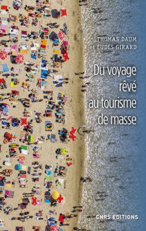 Du voyage rêvé au tourisme de masse