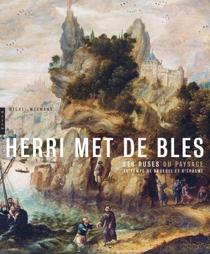 Herri Met de Bles. Les ruses du paysage au temps de Bruegel et d'Erasme