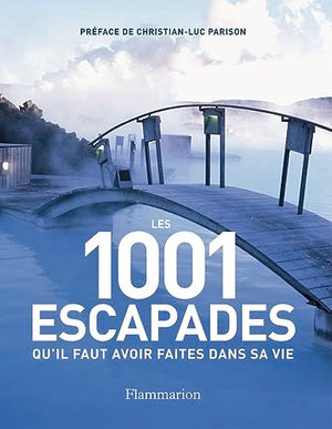 Les 1001 escapades qu'il faut avoir faites dans sa vie