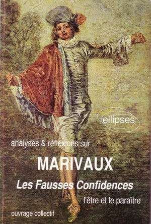 MARIVAUX, LES FAUSSES CONFIDENCES. L'être et le paraître