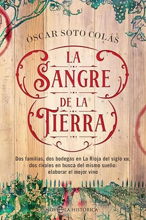 La sangre de la tierra: Dos familias, dos bodegas en La Rioja del siglo XIX, dos rivales en busca del mismo sueño: elaborar el mejor vino (Novela histórica)